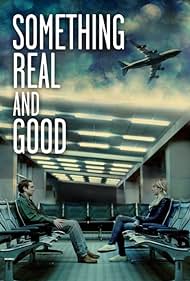 watch-Something Real and Good (2013)