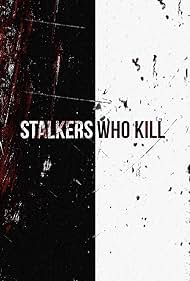 Stalkers Who Kill (2015) watch-Stalkers Who Kill (2015)