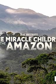 TMZ Investigates: The Miracle Children of the Amazon (2023) watch-TMZ Investigates: The Miracle Children of the Amazon (2023)